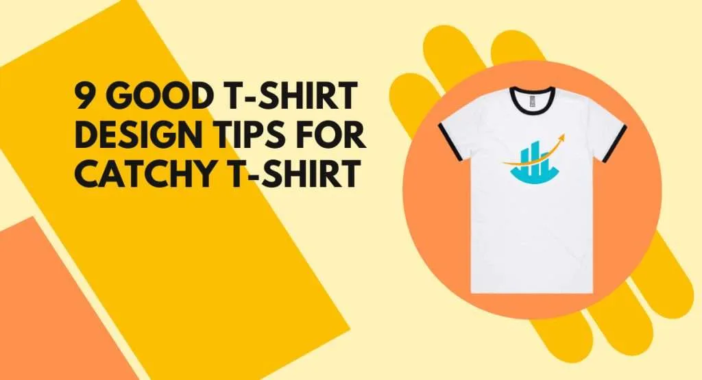9 Good T-Shirt Design Tips for Catchy T-Shirt 9 Good T-Shirt Design Tips